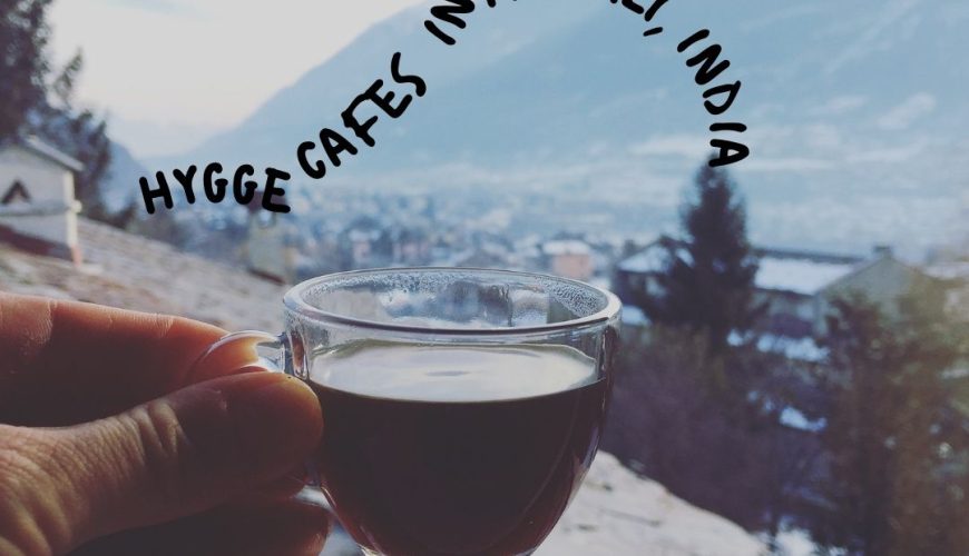 Hygge Cafes In Manali : True Hygge Experience