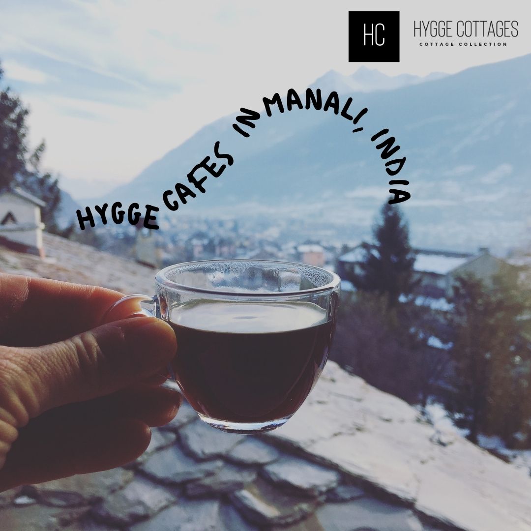 Hygge Cafes In Manali : True Hygge Experience