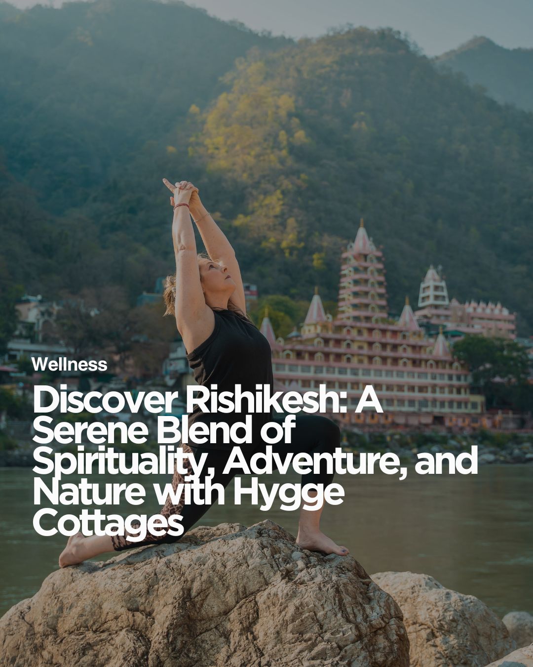 Discover Rishikesh: A Serene Blend of Spirituality, Adventure, and Nature with Hygge Cottages