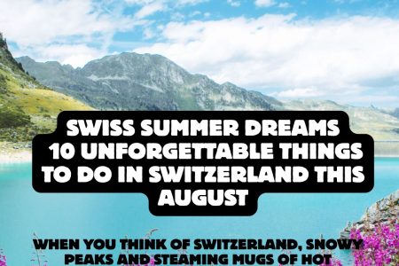 Swiss Summer Dreams: 10 Unforgettable Things to Do in Switzerland This August