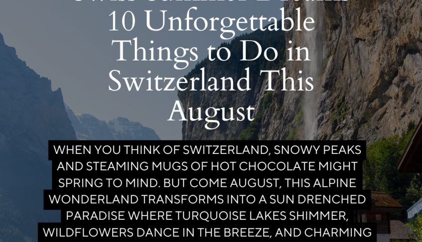 Swiss Summer Dreams: 10 Unforgettable Things to Do in Switzerland This August