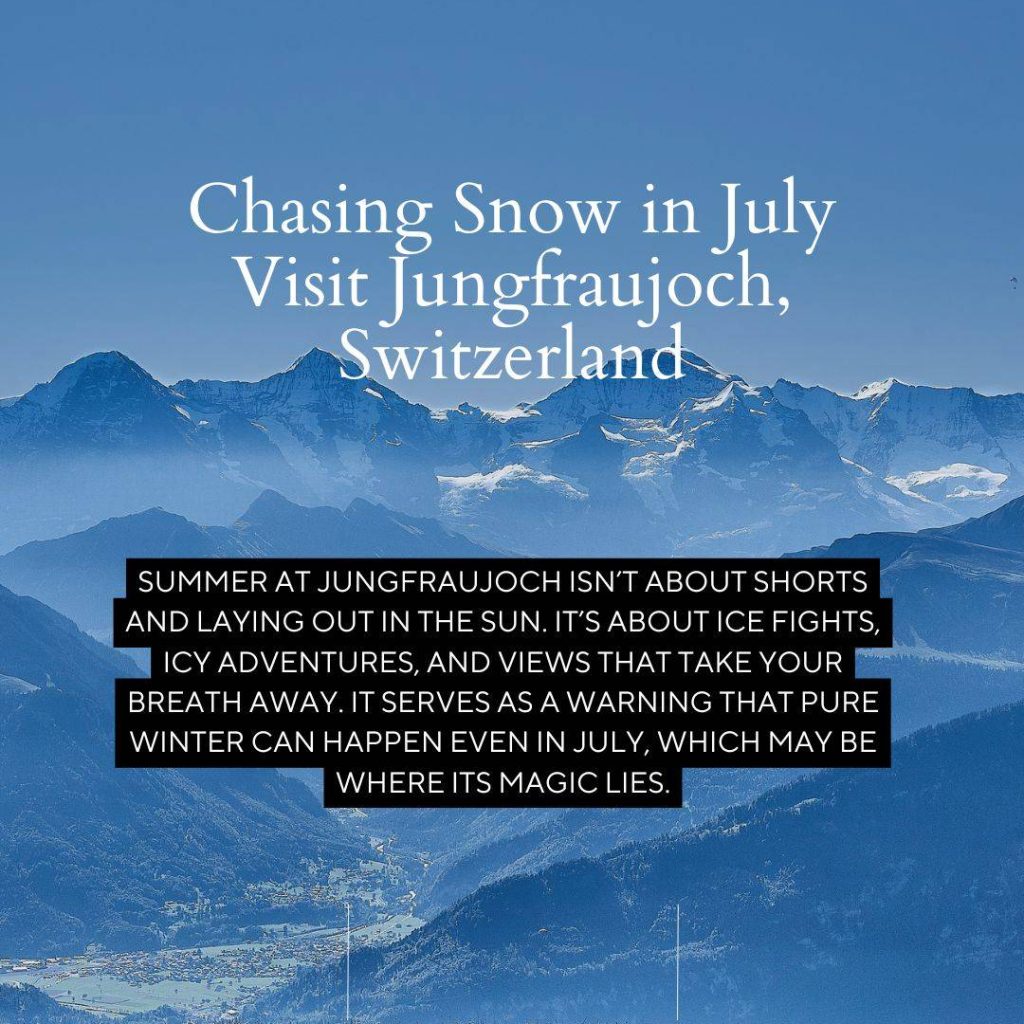 Chasing Snow in July Visit Jungfraujoch, Switzerland